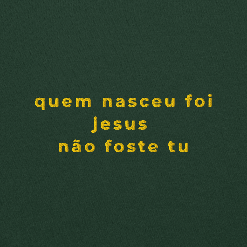 Quem nasceu foi Jesus | Sweatshirt Bordada Premium