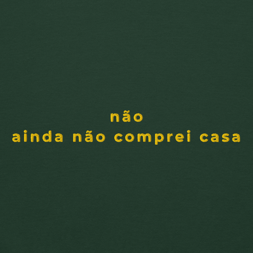 Ainda não comprei casa | Sweatshirt Bordada Premium
