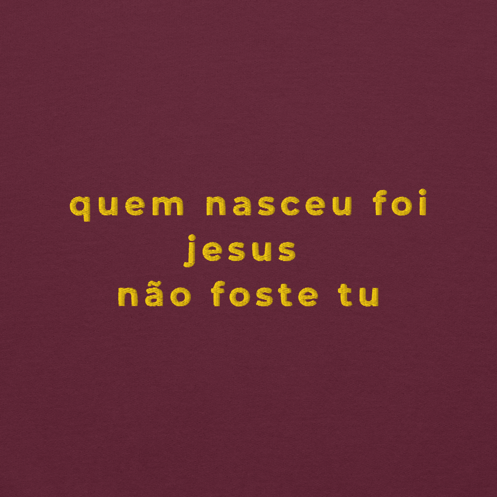 Quem nasceu foi Jesus | Sweatshirt Bordada Premium