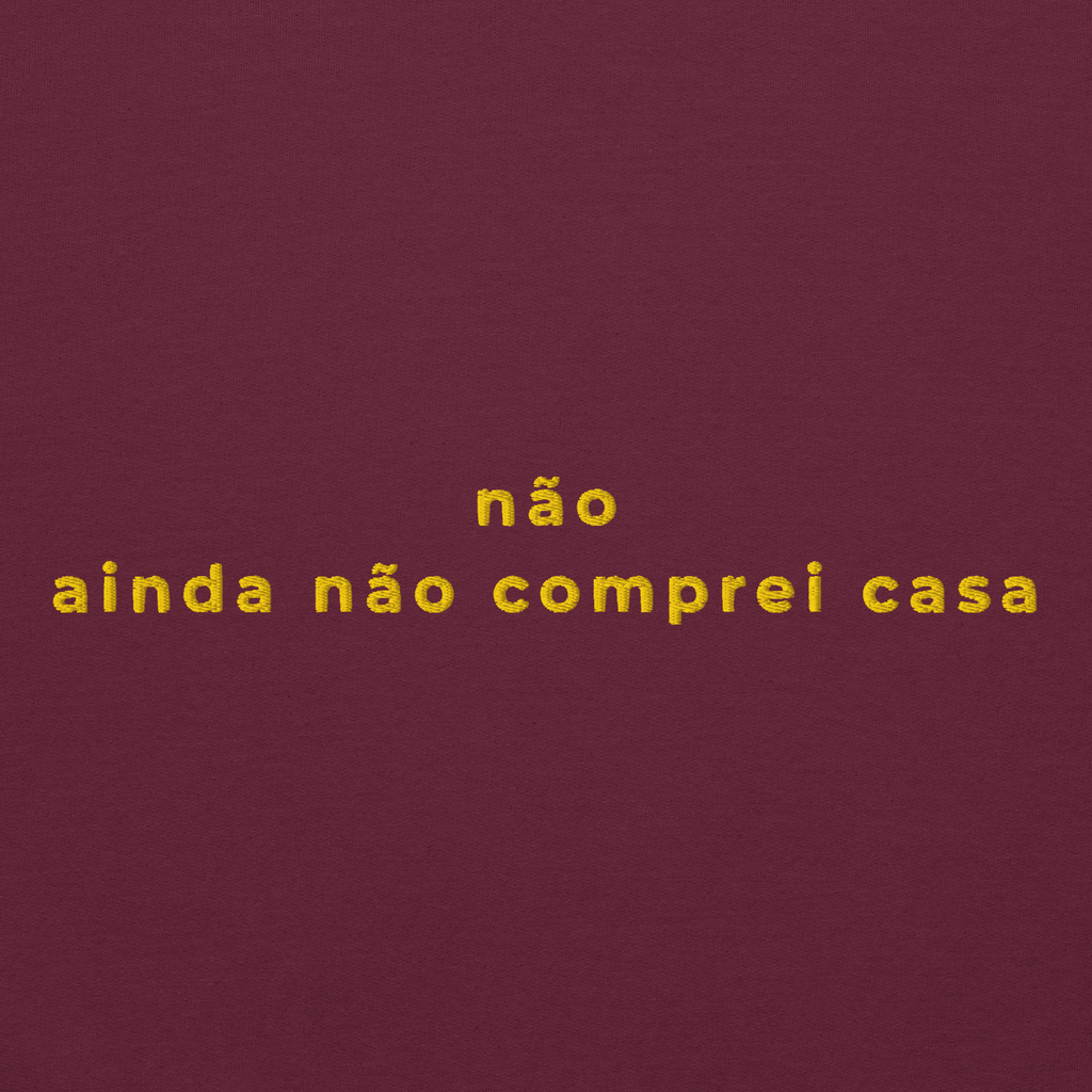 Ainda não comprei casa | Sweatshirt Bordada Premium