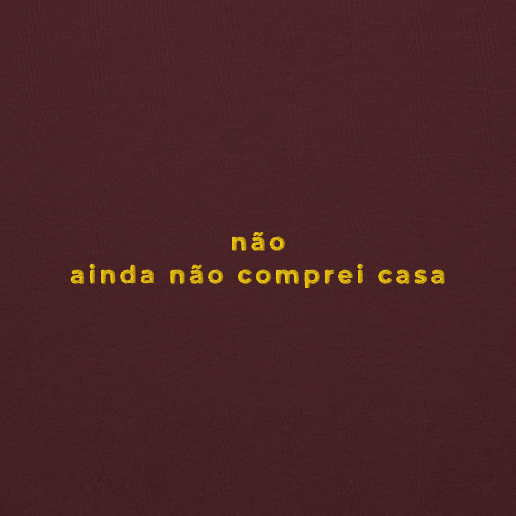 Ainda não comprei casa | Hoodie Bordado Premium